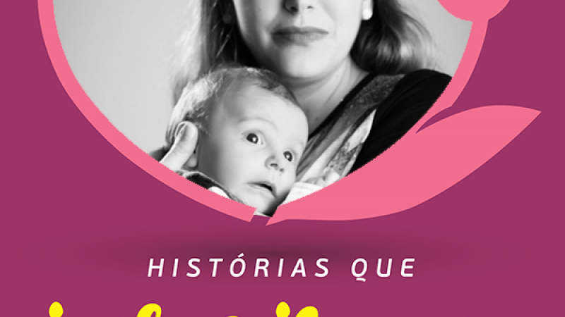 HISTÓRIAS QUE INSPIRAM: Mães que dividem suas histórias de amor, superação e cuidados com os filhos